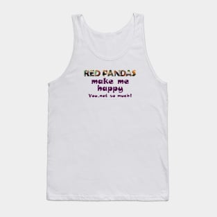 Red Pandas make me happy, you not so much! - wildlife oil painting word art Tank Top